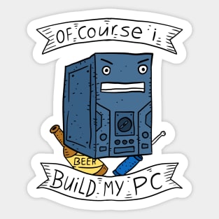 of course i build my own PC. gaming. Sticker